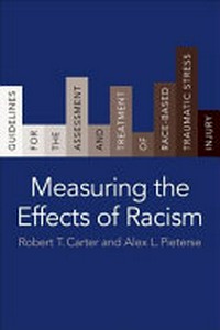 Measuring the effects of racism : guidelines for the assessment and treatment of race-based traumatic stress injury /