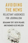Avoiding the news : reluctant audiences for journalism /