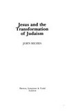 Jesus and the transformation of Judaism /