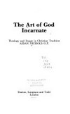 The art of God Incarnate : theology and image in Christian tradition /