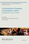 Confronting the challenges of participatory culture : media education for the 21st Century /