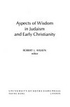 Aspects of wisdom in Judaism and early Christianity /