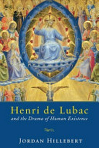 Henri De Lubac and the drama of human existence /