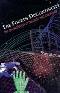 The fourth discontinuity : the co-evolution of humans and machines /