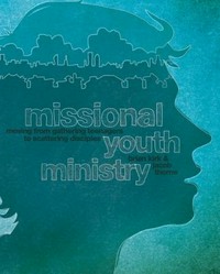 Missional youth ministry : moving from gathering teenagers to scattering disciples /