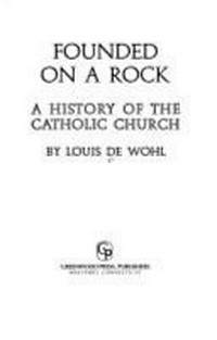 Founded on a rock : a history of the Catholic Church /