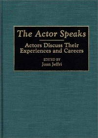 The actor speaks : actors discuss their experiences and careers /