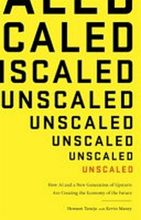 Unscaled : how AI and a new generation of upstarts are creating the economy of the future /
