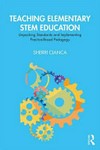 Teaching elementary STEM education : unpacking standards and implementing practice-based pedagogy /