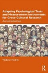 Adapting psychological tests and measurement instruments for cross-cultural research : an introduction /