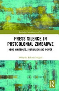 Press silence in postcolonial Zimbabwe : news whiteouts, journalism and power /