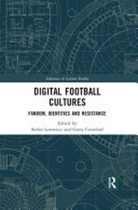 Digital football cultures : fandom, identities and resistance /