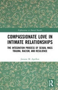 Compassionate love in intimate relationships : the integrationp process of sexual mass trauma, racism, and resilience /