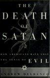 The death of Satan : how Americans have lost the sense of evil /