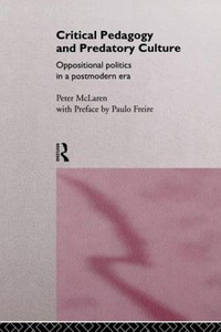 Critical pedagogy and predatory culture : oppositional politics in a postmodern era /