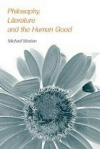 Philosophy, literature and the human good /