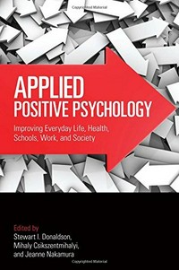 Applied positive psychology : improving everyday life, health, schools, work, and society /