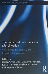 Theology and the science of moral action : virtue ethics, exemplarity, and cognitive neuroscience /