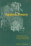 Against theory : continental and analytic challenges in moral philosophy /