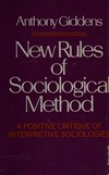 New rules of sociological method: a positive critique of interpretative sociologies /
