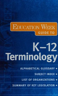 The education week guide to K-12 terminology /