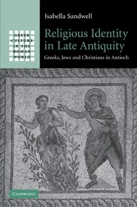 Religious identity in late Antiquity : Greeks, Jews and Christians in Antioch /