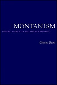Montanism : gender, authority and the new prophecy /