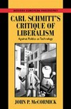 Carl Schmitt's critique of liberalism : against politics as technology /