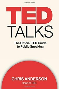 TED talks : the official TED guide to public speaking /