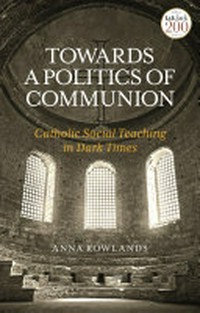 Towards a politics of communion : Catholic social teaching in dark times /