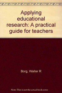 Applying educational research : a practical guide for teachers /