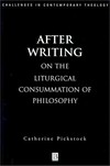 After writing : on the liturgical cosummation of philosophy /