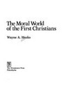 The moral world of the first Christians /