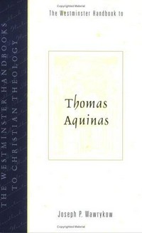 The Westminster handbook to Thomas Aquinas /