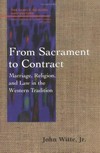 From sacrament to contract : marriage, religion, and law in the Western tradition /