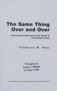 The same thing over and over : how school reformers get stuck in yesterday's ideas /