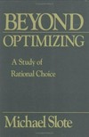 Beyond optimizing : a study of rational choice /