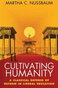 Cultivating humanity : a classical defense of reform in liberal education /