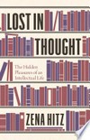 Lost in thought: the hidden pleasures of an intellectual life /