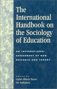 The international handbook on the sociology of education : an international assessment of new research and theory /