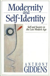 Modernity and self-identity : self and society in the late modern age /
