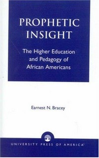 Prophetic insight : the higher education and pedagogy of African Americans /
