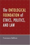 The ontological foundation of ethics, politics, and law /