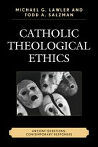 Catholic theological ethics : ancient questions, contemporary responses /