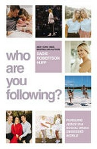 Who are you following? : pursuing Jesus in a social media-obsessed world /