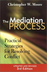 The mediation process : practical strategies for resolving  conflict /