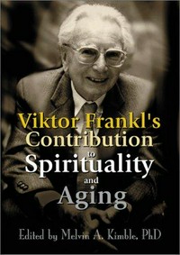 Viktor Frankl's contribution to spirituality and aging /