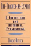 The teacher as expert : a theoretical and historical examination /