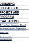 Designing educational project and program evaluations : a practical overview based on research and experience /
