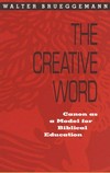 The creative word : canon as a model for biblical education /